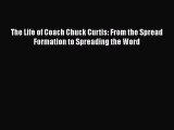 Free [PDF] Downlaod The Life of Coach Chuck Curtis: From the Spread Formation to Spreading