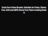 FREE EBOOK ONLINE Grain Free Paleo Breads: Suitable for Paleo Gluten Free SCD and GAPS (Grain