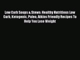 READ book Low Carb Soups & Stews: Healthy Nutritious Low Carb Ketogenic Paleo Atkins Friendly