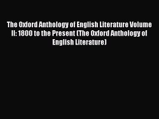 Read The Oxford Anthology of English Literature Volume II: 1800 to the Present (The Oxford