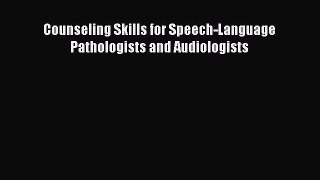 Download Counseling Skills for Speech-Language Pathologists and Audiologists PDF Free