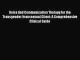 Download Voice and Communication Therapy for the Transgender/Transsexual Client: A Comprehensive
