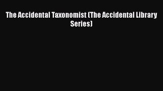 [PDF] The Accidental Taxonomist (The Accidental Library Series) [Download] Full Ebook