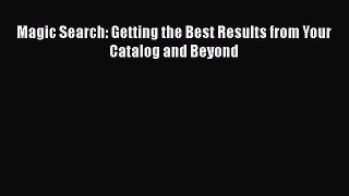 [PDF] Magic Search: Getting the Best Results from Your Catalog and Beyond [Read] Online