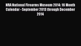 Read NRA National Firearms Museum 2014: 16 Month Calendar - September 2013 through December