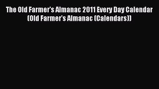 Read The Old Farmer's Almanac 2011 Every Day Calendar (Old Farmer's Almanac (Calendars)) Ebook