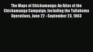 Read The Maps of Chickamauga: An Atlas of the Chickamauga Campaign Including the Tullahoma