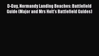 Read D-Day Normandy Landing Beaches: Battlefield Guide (Major and Mrs Holt's Battlefield Guides)