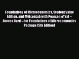 Read Foundations of Microeconomics Student Value Edition and MyEconLab with Pearson eText --