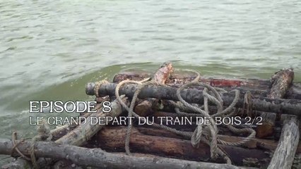 Episode 8 Le grand départ du train de bois 2/2