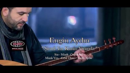 Engin Aydın - Şimdi Yar Kimin Yanında