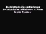Read Emotional Healing through Mindfulness Meditation: Stories and Meditations for Women Seeking