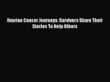 Download Ovarian Cancer Journeys: Survivors Share Their Stories To Help Others PDF Online