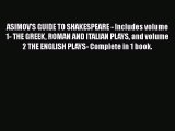 Download ASIMOV'S GUIDE TO SHAKESPEARE - Includes volume 1- THE GREEK ROMAN AND ITALIAN PLAYS