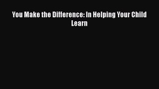 Download You Make the Difference: In Helping Your Child Learn PDF Online
