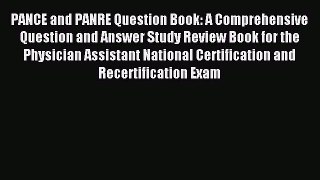 Read PANCE and PANRE Question Book: A Comprehensive Question and Answer Study Review Book for