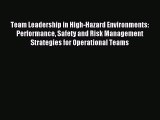 Read Team Leadership in High-Hazard Environments: Performance Safety and Risk Management Strategies