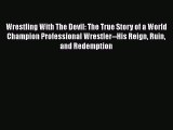 [PDF] Wrestling With The Devil: The True Story of a World Champion Professional Wrestler--His