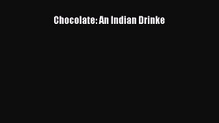 Download Chocolate: An Indian Drinke Ebook Online