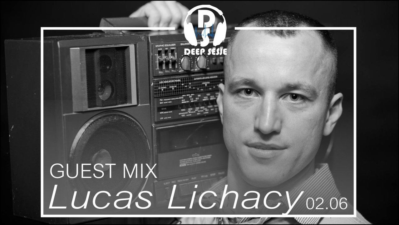 Lucas Lichacy Dj Set Deep Sesje Guest Mix