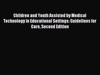 new book Children and Youth Assisted by Medical Technology in Educational Settings: Guidelines