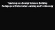 new book Teaching as a Design Science: Building Pedagogical Patterns for Learning and Technology