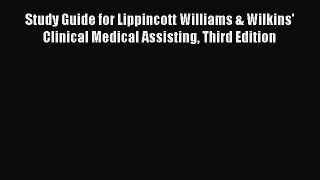 Read Study Guide for Lippincott Williams & Wilkins' Clinical Medical Assisting Third Edition