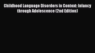 Read Childhood Language Disorders in Context: Infancy through Adolescence (2nd Edition) Ebook