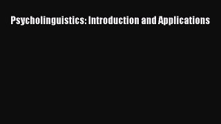 Read Psycholinguistics: Introduction and Applications Ebook Free