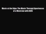 Read Music at the Edge: The Music Therapy Experiences of a Musician with AIDS Ebook Free