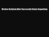 Read Worker Activism After Successful Union Organizing ebook textbooks