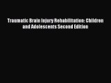 Read Traumatic Brain Injury Rehabilitation: Children and Adolescents Second Edition Ebook Free