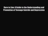 [PDF] Dare to Live: A Guide to the Understanding and Prevention of Teenage Suicide and Depression