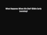 [Read] What Happens When We Die? (Bible Early Learning) ebook textbooks