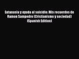 [Download] Eutanasia y ayuda al suicidio: Mis recuerdos de Ramon Sampedro (Cristianismo y sociedad)