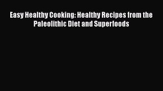 [Read] Easy Healthy Cooking: Healthy Recipes from the Paleolithic Diet and Superfoods Ebook