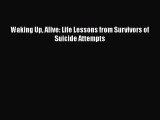 [Download] Waking Up Alive: Life Lessons from Survivors of Suicide Attempts PDF Online