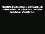 [Read] TRUE CRIME: True Crime Stories Hollywood Deaths and Bullycide Box Set (A Book about