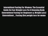 [Read] Intermittent Fasting For Women: The Essential Guide On Fast Weight Loss For A Stunning