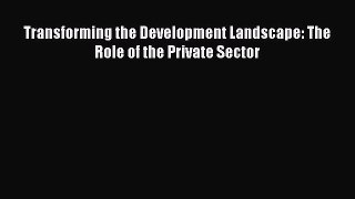 [PDF] Transforming the Development Landscape: The Role of the Private Sector [Read] Online