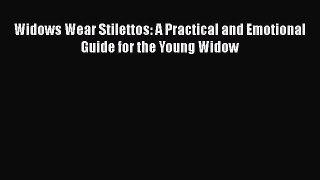[Download] Widows Wear Stilettos: A Practical and Emotional Guide for the Young Widow PDF Online