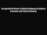 Download Occupy World Street: A Global Roadmap for Radical Economic and Political Reform E-Book