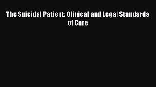 [Read] The Suicidal Patient: Clinical and Legal Standards of Care E-Book Free