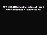 Read 2015 ICD-9-CM for Hospitals Volumes 1 2 and 3 Professional Edition (Saunders Icd 9 Cm)