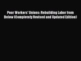 Read Poor Workers' Unions: Rebuilding Labor from Below (Completely Revised and Updated Edition)