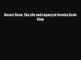 Download Desert Rose: The Life and Legacy of Coretta Scott King  EBook