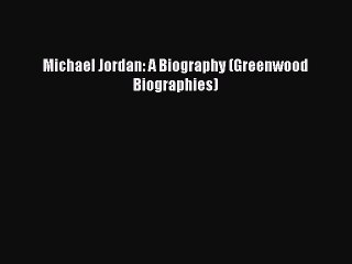 Download Michael Jordan: A Biography (Greenwood Biographies) Free Books