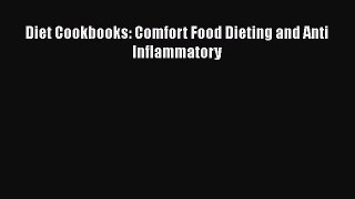 Read Diet Cookbooks: Comfort Food Dieting and Anti Inflammatory Ebook Free