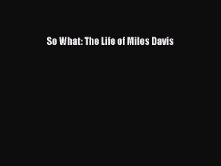 Download So What: The Life of Miles Davis Free Books