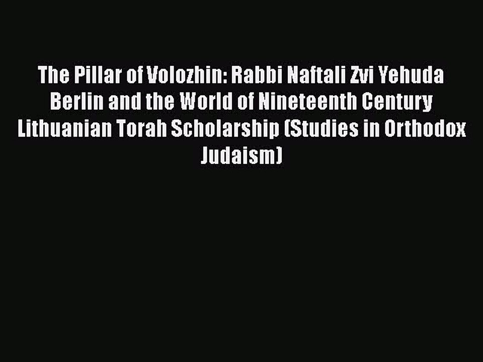 PDF The Pillar of Volozhin: Rabbi Naftali Zvi Yehuda Berlin and the World of Nineteenth Century